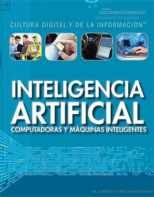 Book cover for Inteligencia Artificial: Computadoras Y Máquinas Inteligentes (Artificial Intelligence: Clever Computers and Smart Machines)