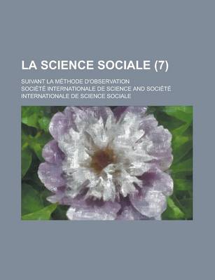 Book cover for La Science Sociale (7); Suivant La Methode D'Observation