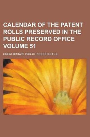 Cover of Calendar of the Patent Rolls Preserved in the Public Record Office Volume 51