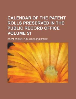 Book cover for Calendar of the Patent Rolls Preserved in the Public Record Office Volume 51