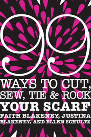 Cover of 99 Ways to Cut, Sew, Tie and Rock Your Scarf