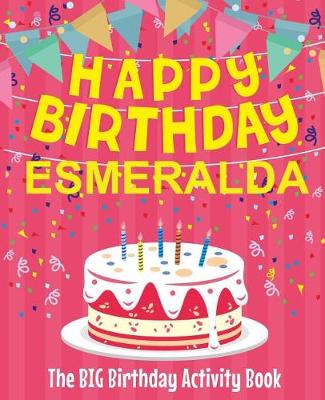 Book cover for Happy Birthday Esmeralda - The Big Birthday Activity Book