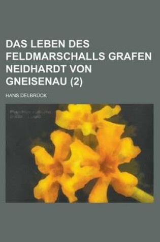 Cover of Das Leben Des Feldmarschalls Grafen Neidhardt Von Gneisenau (2)