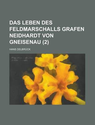 Book cover for Das Leben Des Feldmarschalls Grafen Neidhardt Von Gneisenau (2)