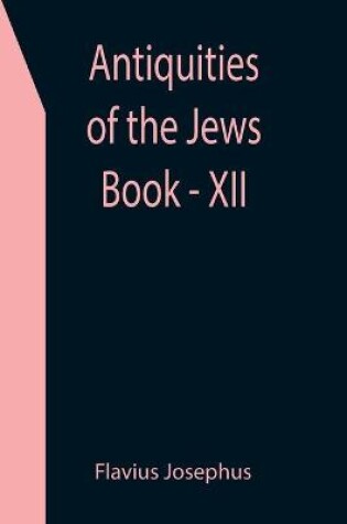 Cover of Antiquities of the Jews; Book - XII