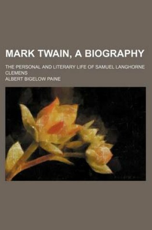 Cover of Mark Twain, a Biography (Volume 2); The Personal and Literary Life of Samuel Langhorne Clemens