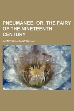 Cover of Pneumanee; Or, the Fairy of the Nineteenth Century