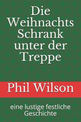 Book cover for Die Weihnachts Schrank unter der Treppe