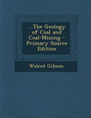 Book cover for ...the Geology of Coal and Coal-Mining - Primary Source Edition