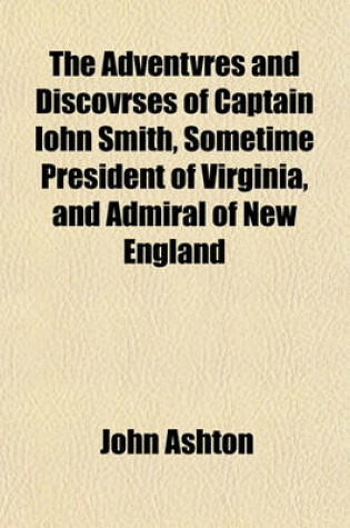 Cover of The Adventvres and Discovrses of Captain Iohn Smith, Sometime President of Virginia, and Admiral of New England