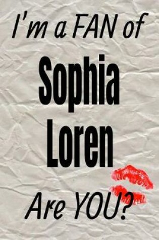 Cover of I'm a Fan of Sophia Loren Are You? Creative Writing Lined Journal