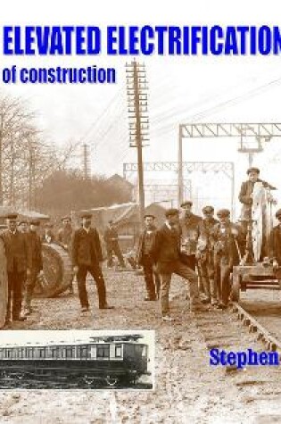 Cover of The LBSCR Elevated Electrification: A Pictorial View of Construction