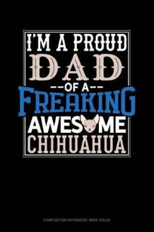 Cover of I Am a Proud Dad of a Freaking Awesome Chihuahua