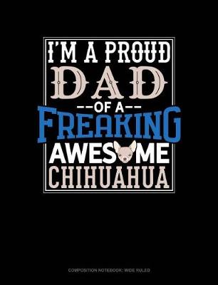 Book cover for I Am a Proud Dad of a Freaking Awesome Chihuahua