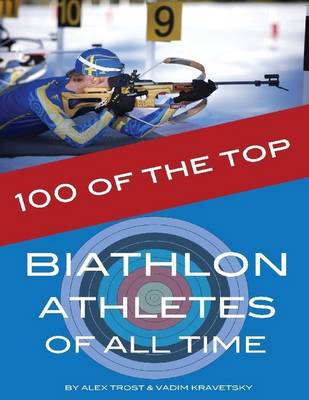 Book cover for 100 of the Top Biathlon Athletes of All Time