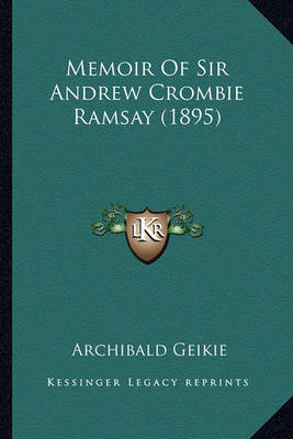 Book cover for Memoir of Sir Andrew Crombie Ramsay (1895) Memoir of Sir Andrew Crombie Ramsay (1895)