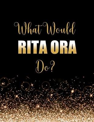 Book cover for What Would Rita Ora Do?