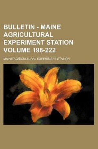 Cover of Bulletin - Maine Agricultural Experiment Station Volume 198-222