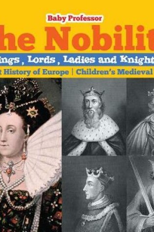 Cover of The Nobility - Kings, Lords, Ladies and Nights Ancient History of Europe Children's Medieval Books