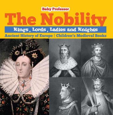 Book cover for The Nobility - Kings, Lords, Ladies and Nights Ancient History of Europe Children's Medieval Books