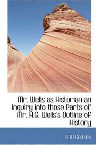 Cover of Mr. Wells as Historian an Inquiry Into Those Parts of Mr. H.G. Wells's Outline of History