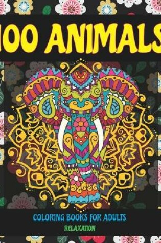Cover of Coloring Books for Adults Relaxation - 100 Animals