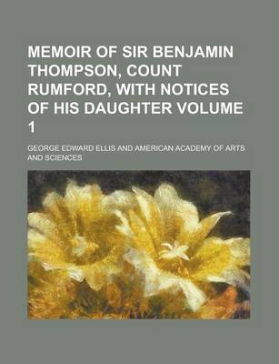 Book cover for Memoir of Sir Benjamin Thompson, Count Rumford, with Notices of His Daughter Volume 1