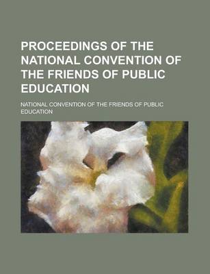 Book cover for Proceedings of the National Convention of the Friends of Public Education