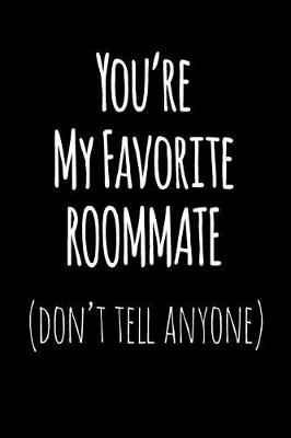 Book cover for You're My Favorite Roommate Don't Tell Anyone