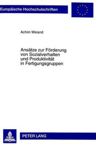 Cover of Ansaetze Zur Foerderung Von Sozialverhalten Und Produktivitaet in Fertigungsgruppen