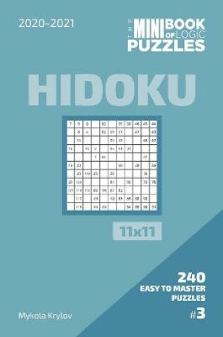 Cover of The Mini Book Of Logic Puzzles 2020-2021. Hidoku 11x11 - 240 Easy To Master Puzzles. #3
