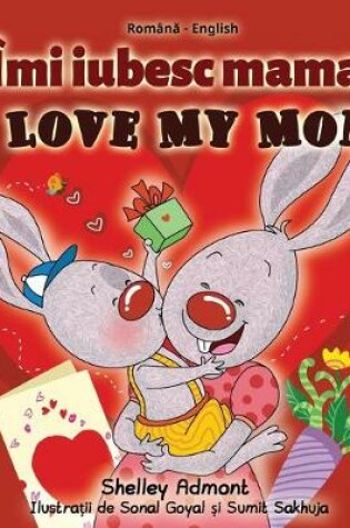 Cover of I Love My Mom (Romanian English Bilingual Book)
