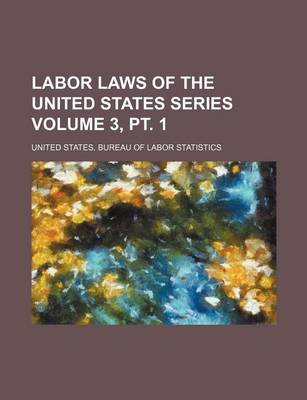 Book cover for Labor Laws of the United States Series Volume 3, PT. 1