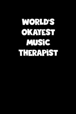 Book cover for World's Okayest Music Therapist Notebook - Music Therapist Diary - Music Therapist Journal - Funny Gift for Music Therapist