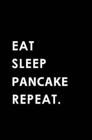Cover of Eat Sleep Pancake Repeat