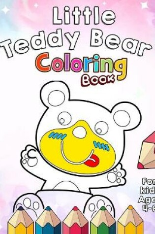 Cover of Little Teddy Bear Coloring Book for kids 4-8