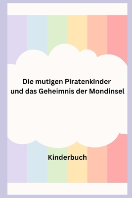 Book cover for Die mutigen Piratenkinder und das Geheimnis der Mondinsel