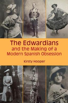 Book cover for The Edwardians and the Making of a Modern Spanish Obsession