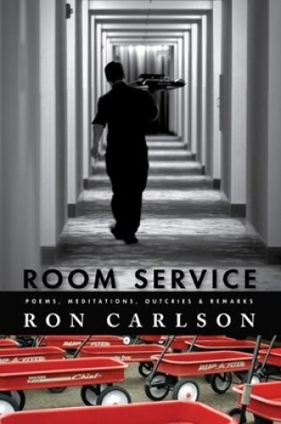 Cover of Room Service: Poems, Meditations, Outcries & Remarks
