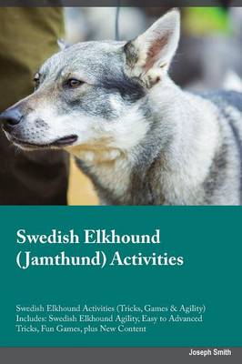 Book cover for Swedish Elkhound Jamthund Activities Swedish Elkhound Activities (Tricks, Games & Agility) Includes