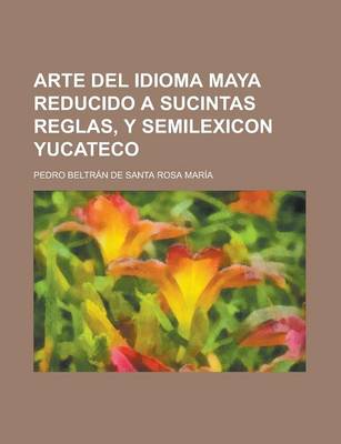 Book cover for Arte del Idioma Maya Reducido a Sucintas Reglas, y Semilexicon Yucateco