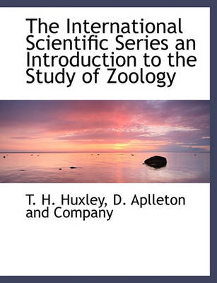 Book cover for The International Scientific Series an Introduction to the Study of Zoology