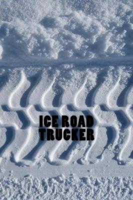 Book cover for Ice Road Trucker Journal