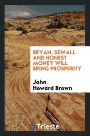 Cover of Bryan, Sewall and Honest Money Will Bring Prosperity