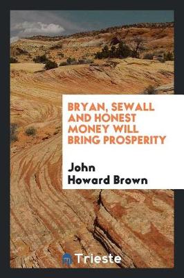 Book cover for Bryan, Sewall and Honest Money Will Bring Prosperity