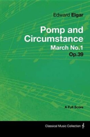 Cover of Edward Elgar - Pomp and Circumstance March No.1 - Op.39 - A Full Score