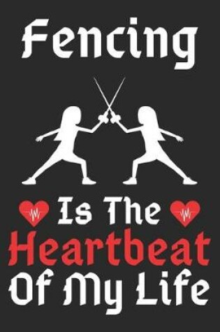 Cover of Fencing Is The Heartbeat Of My Life