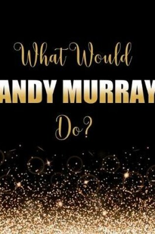 Cover of What Would Andy Murray Do?