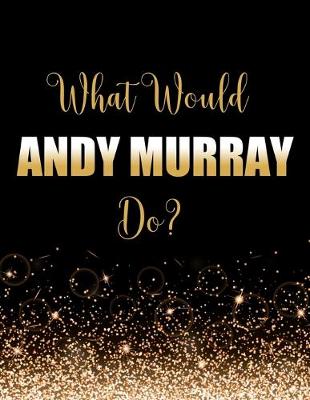 Book cover for What Would Andy Murray Do?