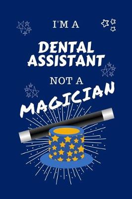 Book cover for I'm A Dental Assistant Not A Magician